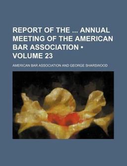 Report of the Annual Meeting of the American Bar Association