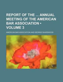 Report of the Annual Meeting of the American Bar Association