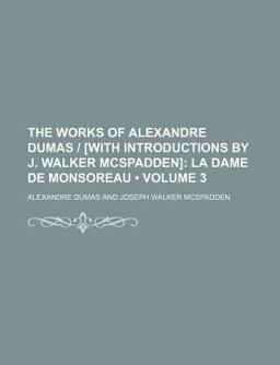 The Works of Alexandre Dumas [with Introductions by J Walker Mcspadden]; la Dame de Monsoreau
