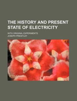 The History and Present State of Electricity; with Original Experiments