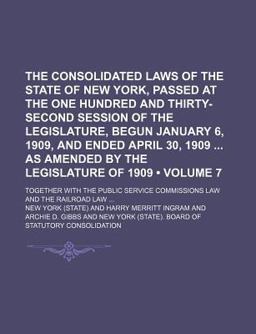 The Consolidated Laws of the State of New York, Passed at the One Hundred and Thirty-Second Session of the Legislature, Begun January 6 1909