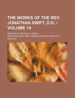 The Works of the Rev Jonathan Swift, D D; Dean of St Patrick's, Dublin
