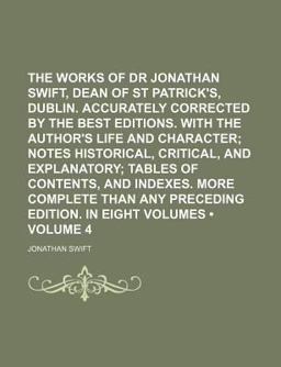 The Works of Dr Jonathan Swift, Dean of St Patrick's, Dublin Accurately Corrected by the Best Editions with the Author's Life and Character