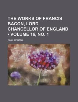 The Works of Francis Bacon, Lord Chancellor of England