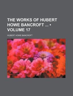The Works of Hubert Howe Bancroft
