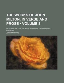 The Works of John Milton; in Verse and Prose, Printed from the Original Editions