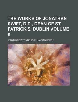 The Works of Jonathan Swift, D D , Dean of St Patrick's, Dublin