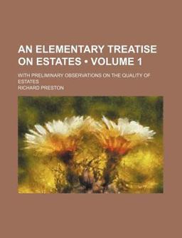 An Elementary Treatise on Estates; with Preliminary Observations on the Quality of Estates