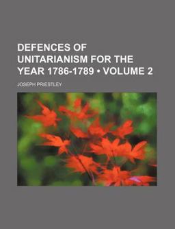 Defences of Unitarianism for the Year 1786-1789