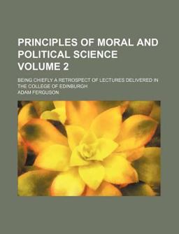 Principles of Moral and Political Science; Being Chiefly a Retrospect of Lectures Delivered in the College of Edinburgh