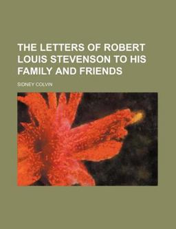 The Letters of Robert Louis Stevenson to His Family and Friends