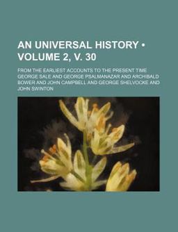An Universal History; from the Earliest Accounts to the Present Time An Universal History; from the Earliest Accounts to the Present Time