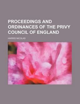 Proceedings and Ordinances of the Privy Council of England