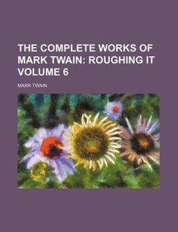 The Complete Works of Mark Twain; Roughing It