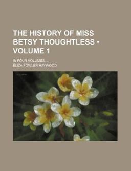 The History of Miss Betsy Thoughtless; In