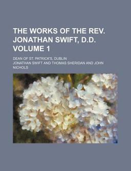 The Works of the Rev Jonathan Swift, D D; Dean of St Patrick's, Dublin