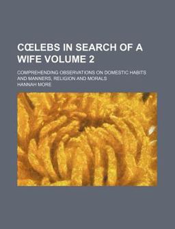 Clebs in Search of a Wife; Comprehending Observations on Domestic Habits and Manners, Religion and Morals