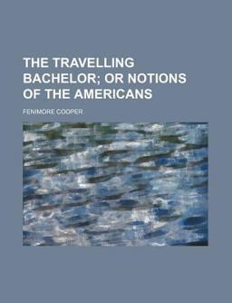 The Travelling Bachelor; or Notions of the Americans