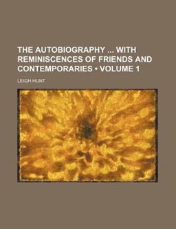 The Autobiography with Reminiscences of Friends and Contemporaries