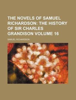 The Novels of Samuel Richardson; Complete and Unabridged