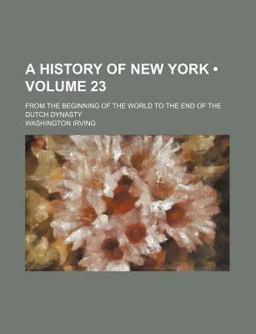A History of New York; from the Beginning of the World to the End of the Dutch Dynasty
