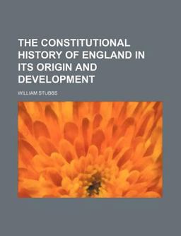 The Constitutional History of England in Its Origin and Development