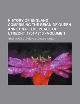 History of England Comprising the Reign of Queen Anne until the Peace of Utrecht, 1701-1713