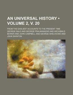 An Universal History; from the Earliest Accounts to the Present Time An Universal History; from the Earliest Accounts to the Present Time
