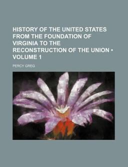 History of the United States from the Foundation of Virginia to the Reconstruction of the Union History of the United States from the Foundation of Virginia to the Reconstruction of the Union