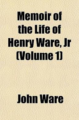 Memoir of the Life of Henry Ware, Jr