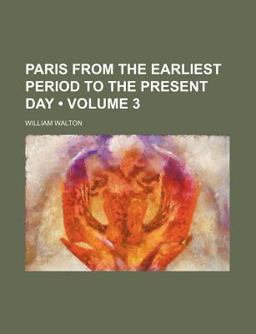 Paris from the Earliest Period to the Present Day