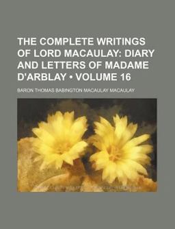The Complete Writings of Lord Macaulay; Diary and Letters of Madame D'Arblay