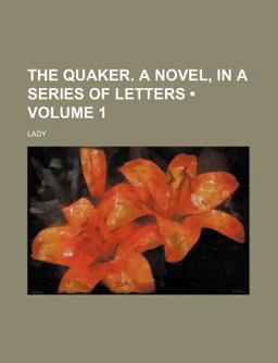 The Quaker a Novel, in a Series of Letters The Quaker a Novel, in a Series of Letters