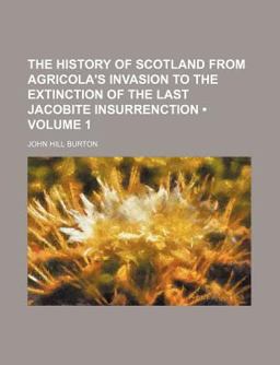 The History of Scotland from Agricola's Invasion to the Extinction of the Last Jacobite Insurrenction
