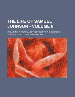 The Life of Samuel Johnson; Including a Journal of His Tour to the Hebrides