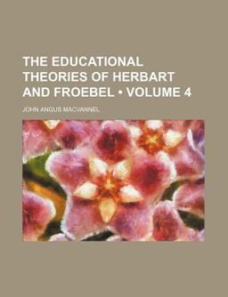 The Educational Theories of Herbart and Froebel The Educational Theories of Herbart and Froebel