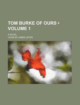 Tom Burke of Ours; a Novel