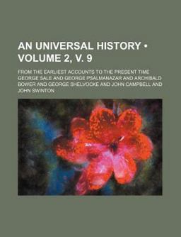 An Universal History; from the Earliest Accounts to the Present Time An Universal History; from the Earliest Accounts to the Present Time