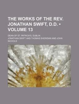 The Works of the Rev Jonathan Swift, D D; Dean of St Patrick's, Dublin