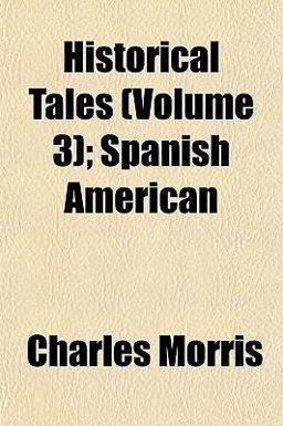 Historical Tales; Spanish American