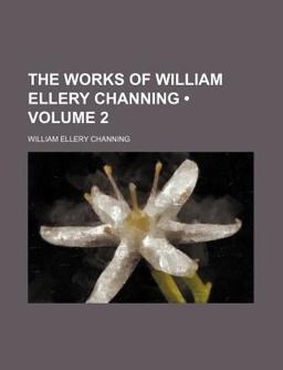The Works of William Ellery Channing