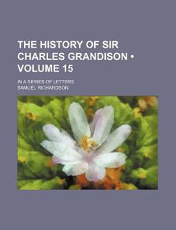 The History of Sir Charles Grandison; in a Series of Letters