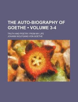 The Auto-Biography of Goethe; Truth and Poetry