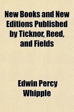 New Books and New Editions Published by Ticknor, Reed, and Fields