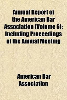 Annual Report of the American Bar Association; Including Proceedings of the Annual Meeting