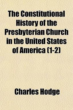 The Constitutional History of the Presbyterian Church in the United States of America