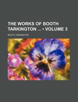 The Works of Booth Tarkington The Works of Booth Tarkington
