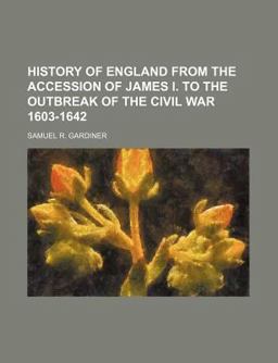 History of England from the Accession of James I to the Outbreak of the Civil War 1603-1642