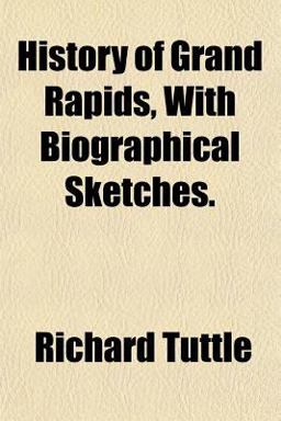 History of Grand Rapids, with Biographical Sketches