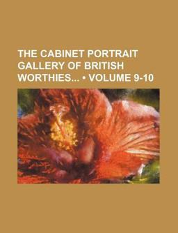 The Cabinet Portrait Gallery of British Worthies